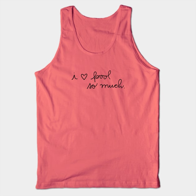 I LOVE Pool So Much Tank Top by KimPanellaDesigns